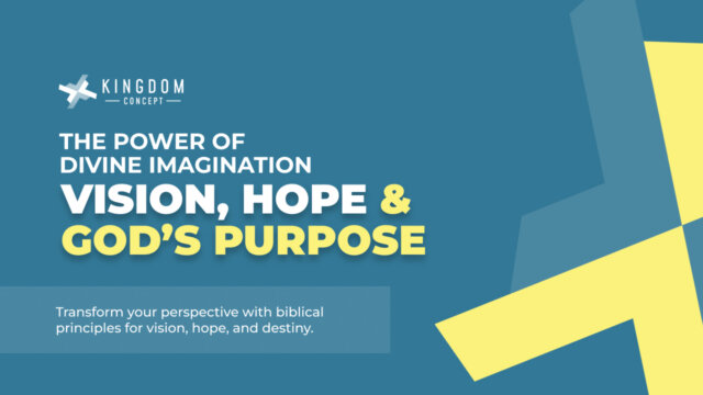 The Power of Divine Imagination _ Vision, Hope and God’s Purpose.jpg